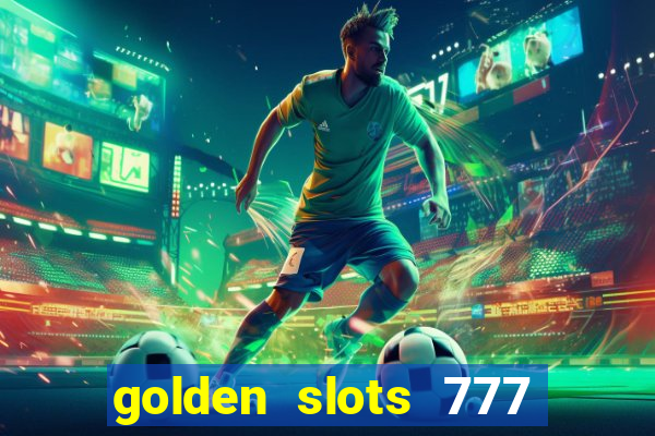 golden slots 777 paga mesmo